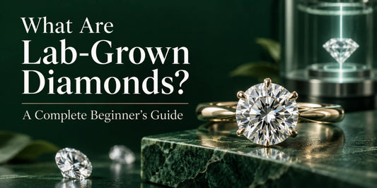 What Are Lab-Grown Diamonds? A Complete Beginner's Guide